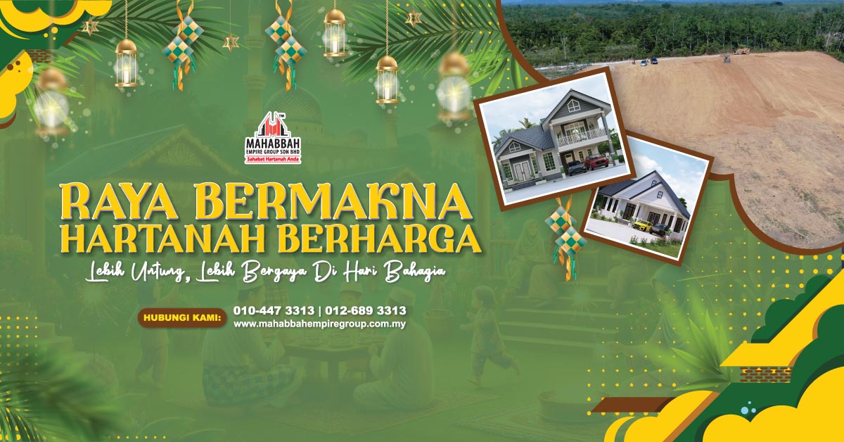 Kempen "Raya Bermakna, Hartanah Berharga" sempena Hari Raya Aidilfitri & Aidiladha 2025 Mahabbah Empire Group Sdn Bhd
